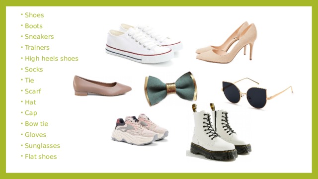 Shoes Boots Sneakers Trainers High heels shoes Socks Tie Scarf Hat Cap Bow tie Gloves Sunglasses Flat shoes 