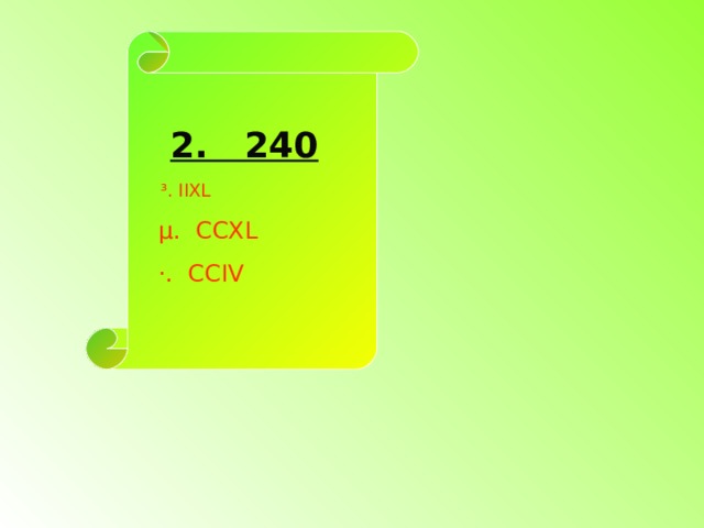  2. 240  ³. IIXL  µ.  CCXL  ·.  CCIV 
