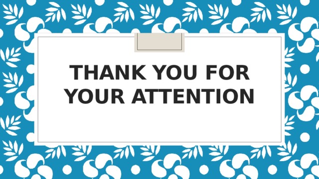                  thank you for your attention        