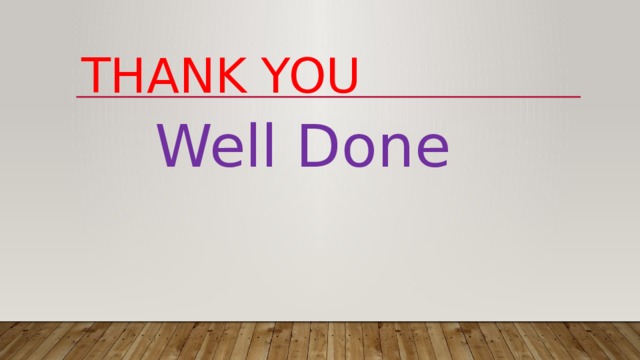 Thank you Well Done 
