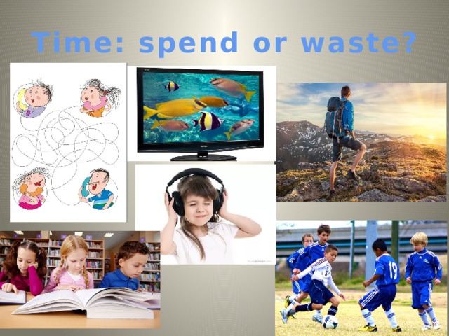 Time: spend or waste? 