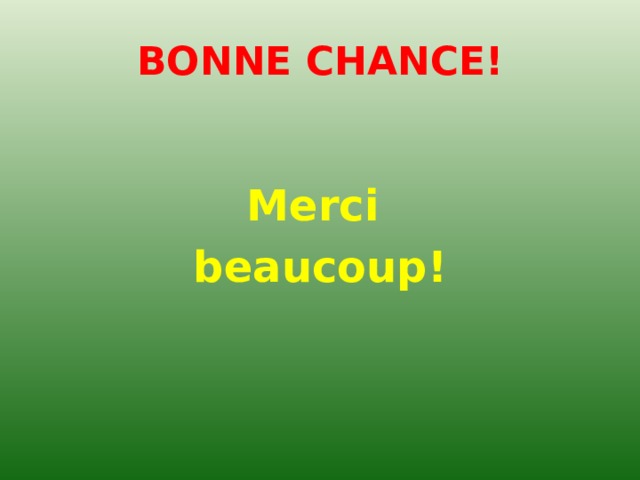 BONNE CHANCE!   Merci beaucoup!