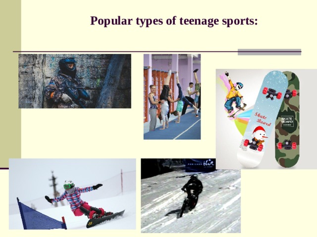  Popular types of teenage sports:   