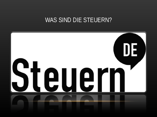 WAS SIND DIE STEUERN ? 
