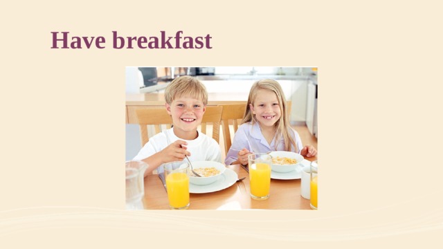 Have breakfast 