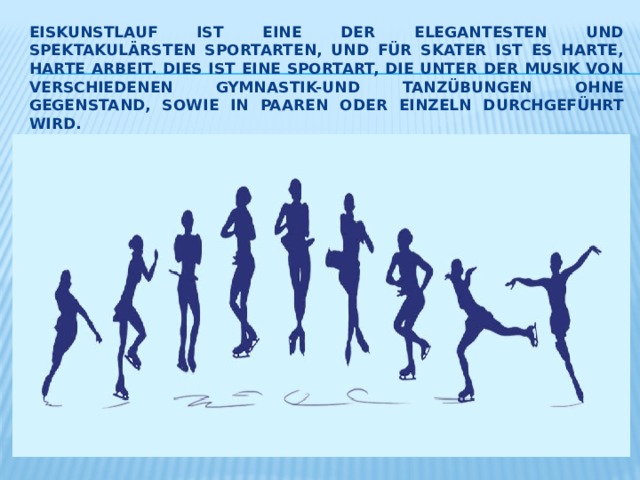 EISKUNSTLAUF ist eine der elegantesten und spektakulärsten Sportarten, und für Skater ist es harte, harte Arbeit. Dies ist eine Sportart, die unter der Musik von verschiedenen gymnastik-und tanzübungen ohne Gegenstand, sowie in Paaren oder einzeln durchgeführt wird. 