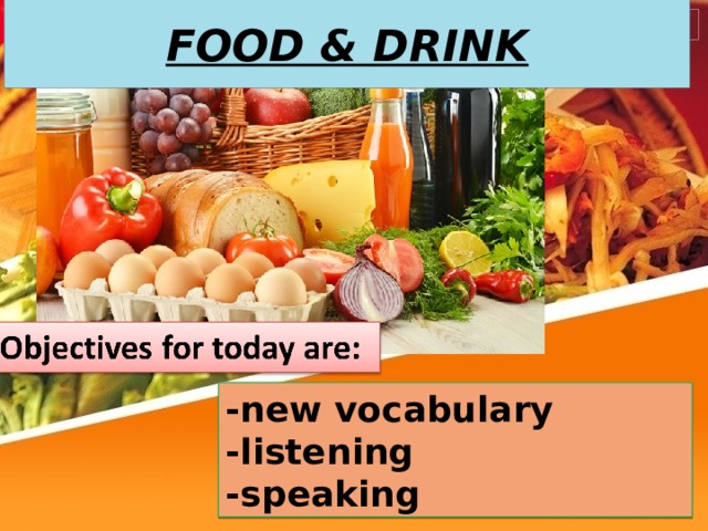 FOOD & DRINK -new vocabulary -listening -speaking 