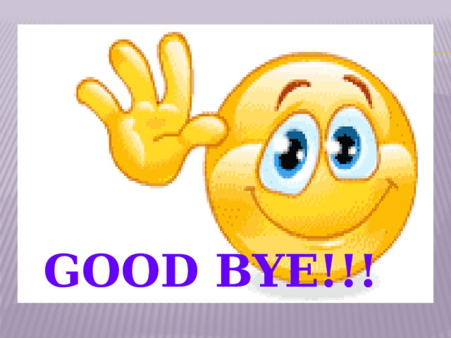 GOOD BYE!!! GOOD BYE!!! 
