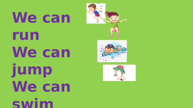 We can run We can jump We can swim We can stamp 