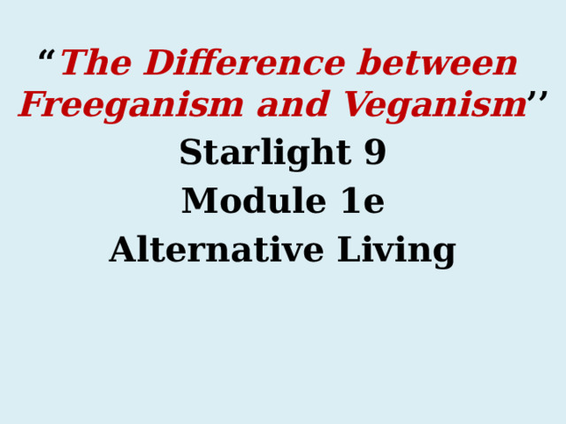 “ The Difference between Freeganism and Veganism ’’ Starlight 9 Module 1e Alternative Living   