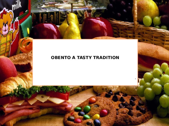 OBENTO A TASTY TRADITION . 