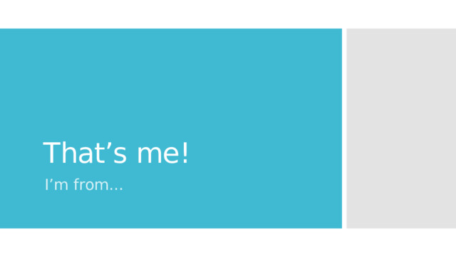 That’s me! I’m from… 
