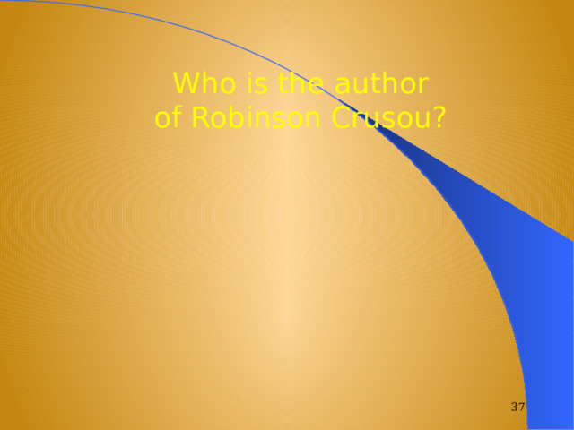 Who is the author of Robinson Crusou?  