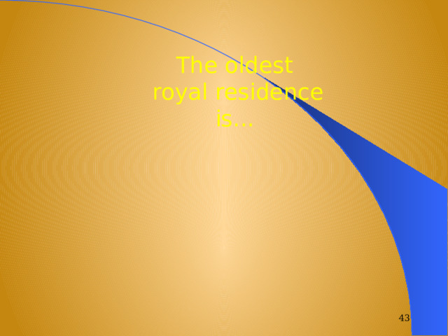 The oldest  royal residence is...  