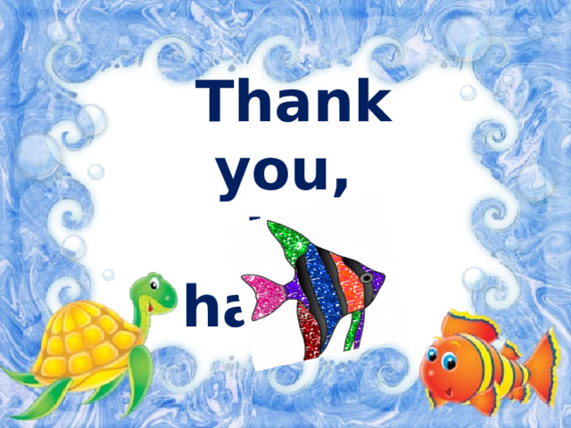 Thank you, I'm happy! 