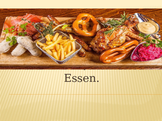 Das Essen, leckeres Essen. 