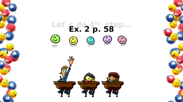 Let`s do 4 th step… Ex. 2 p. 58 