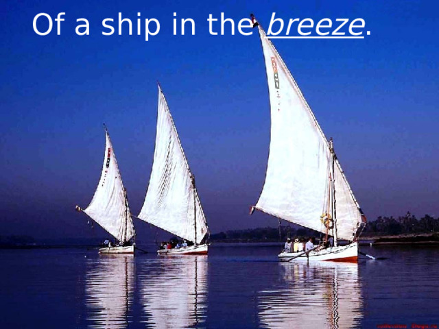 Of a ship in the breeze . 