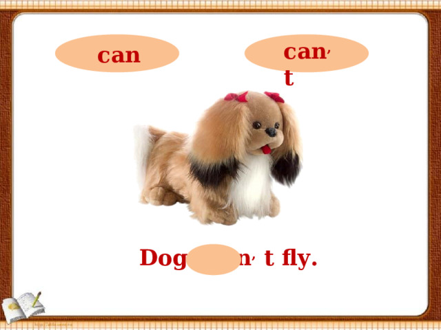 can ,  t can Dogs can ,  t fly.  