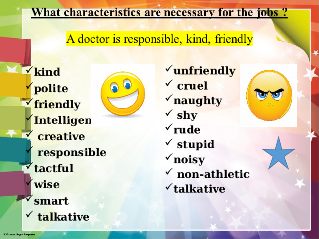 kind polite friendly Intelligent  creative  responsible tactful wise smart  talkative unfriendly     cruel naughty     shy rude     stupid noisy      non-athletic talkative    