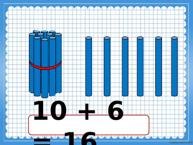 10 + 6 = 16 