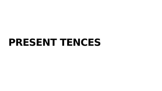 PRESENT TENCES 