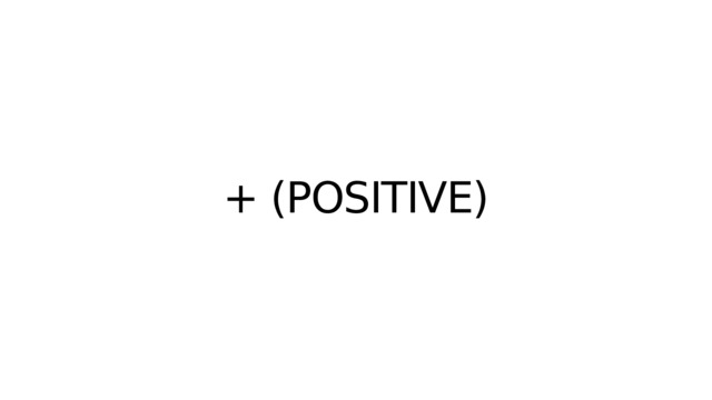 + (POSITIVE) 
