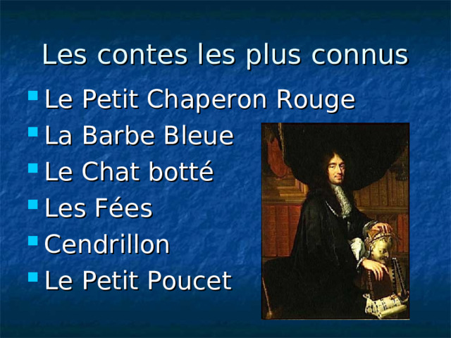 Les contes les plus connus Le Petit Chaperon Rouge La Barbe Bleue Le Chat bott é Les Fées Cendrillon Le Petit Poucet 