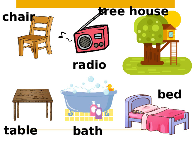 tree house chair chair radio bed table table bath 