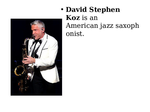 David Stephen Koz  is an American jazz saxophonist. 