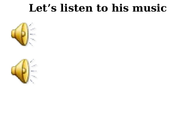 Let’s listen to his music 