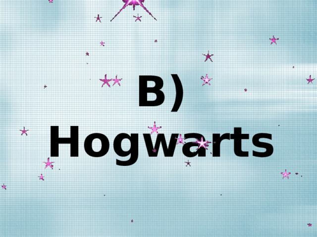 B) Hogwarts 