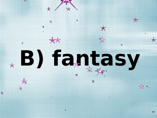 B) fantasy 