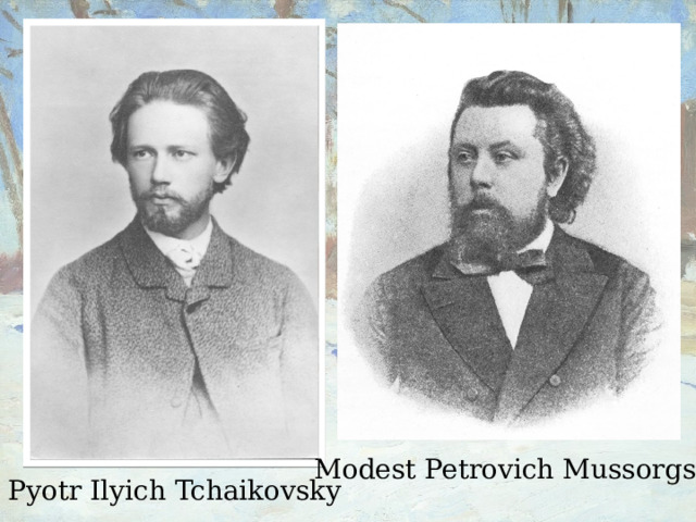 Modest Petrovich Mussorgsky Pyotr Ilyich Tchaikovsky 