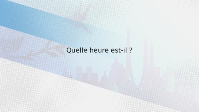 Quelle heure est-il ? 