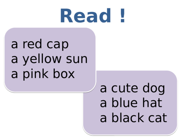 Read ! a red cap a yellow sun a pink box a cute dog a blue hat a black cat 