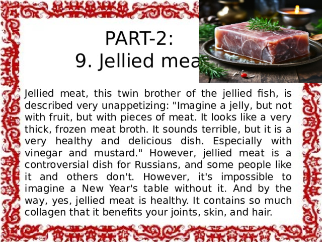  PART-2:  9. Jellied meat Jellied meat, this twin brother of the jellied fish, is described very unappetizing: 